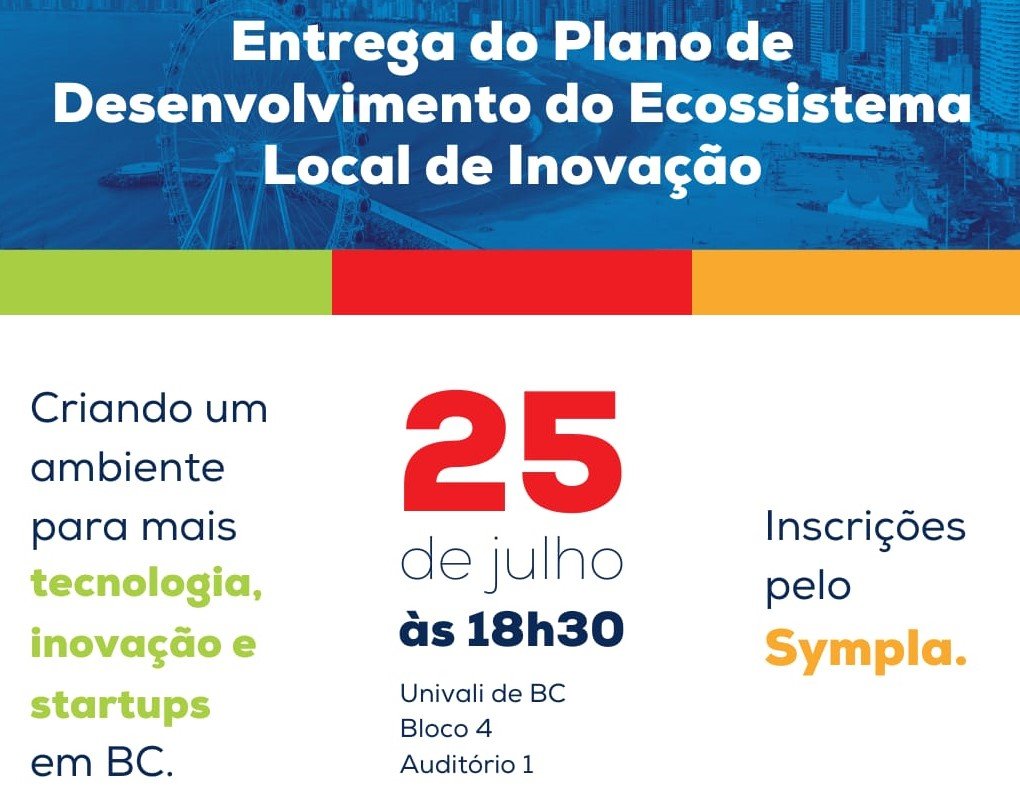 Plano de Desenvolvimento do Ecossistema de Inovação,Balneário Camboriú,Universidade do Vale do Itajaí,Núcleo Inicial de Governança,Identidade Visual do Ecossistema,Nick Yooh,GrupoW,PerfilWeb Informática,Sebrae Startups,Prefeitura de Balneário Camboriú,BC Investimento,Inova BC,Elume Park Centro Regional de Inovação,Núcleo de Tecnologia e Inovação da ACII,Comunidade de Startups Costa Valley,Univali,Hub Uniinova - Inovação e Empreendedorismo,Udesc Balneário Camboriú,Labtec,Uniavan,Senac,Acibalc,CDL Balneário Camboriú,AMPE Balneário Camboriú