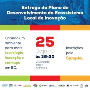 Plano de Desenvolvimento do Ecossistema de Inovação,Balneário Camboriú,Universidade do Vale do Itajaí,Núcleo Inicial de Governança,Identidade Visual do Ecossistema,Nick Yooh,GrupoW,PerfilWeb Informática,Sebrae Startups,Prefeitura de Balneário Camboriú,BC Investimento,Inova BC,Elume Park Centro Regional de Inovação,Núcleo de Tecnologia e Inovação da ACII,Comunidade de Startups Costa Valley,Univali,Hub Uniinova - Inovação e Empreendedorismo,Udesc Balneário Camboriú,Labtec,Uniavan,Senac,Acibalc,CDL Balneário Camboriú,AMPE Balneário Camboriú