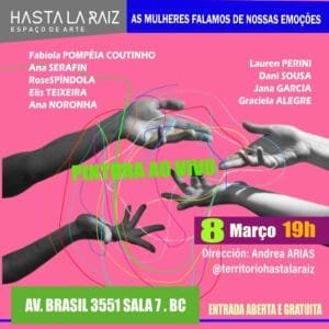 Por Elas Com Elas,Balneário Camboriú,Dia Internacional da Mulher,Hasta la Raíz,arte conceitual,violência contra a mulher,empoderamento feminino,Teatro Bruno Nitz,Roda das Emoções,Ação-Fitas Brancas,mulheres artistas,Argentina,curta-metragem Irei