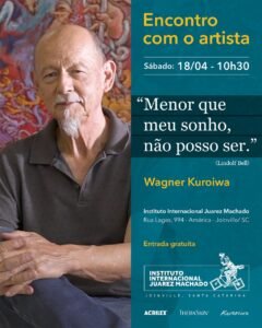 Instituto Juarez Machado Joinville evento,Wagner Kuroiwa exposição Joinville,lançamento livro Um Bom Líder SC,evento cultural Joinville sábado,artes visuais Santa Catarina exposição,literatura e arte Joinville programação,liderança livro Roberto Gutz,gestão kaizen Brasil livro,exposição Menor que meu sonho Joinville,cultura Joinville eventos gratuitos,turismo cultural Santa Catarina Joinville,evento arte e literatura SC,desenvolvimento liderança gestão Brasil,atividades culturais Joinville abril,exposição artística Santa Catarina 2026