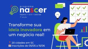 Programa Nascer,Programa Nascer Santa Catarina,pré-incubação de startups,inovação em Santa Catarina,edital Fapesc,Fapesc edital inovação,Sebrae SC inovação,Secretaria de Estado da Ciência Tecnologia e Inovação SC,startups SC,empreendedorismo inovador,ecossistema de inovação catarinense,subvenção econômica startups,Super Pitch Day,ideias inovadoras,desenvolvimento de MVP,pré-incubação de negócios,startups Brasil,inovação tecnológica,políticas de inovação SC