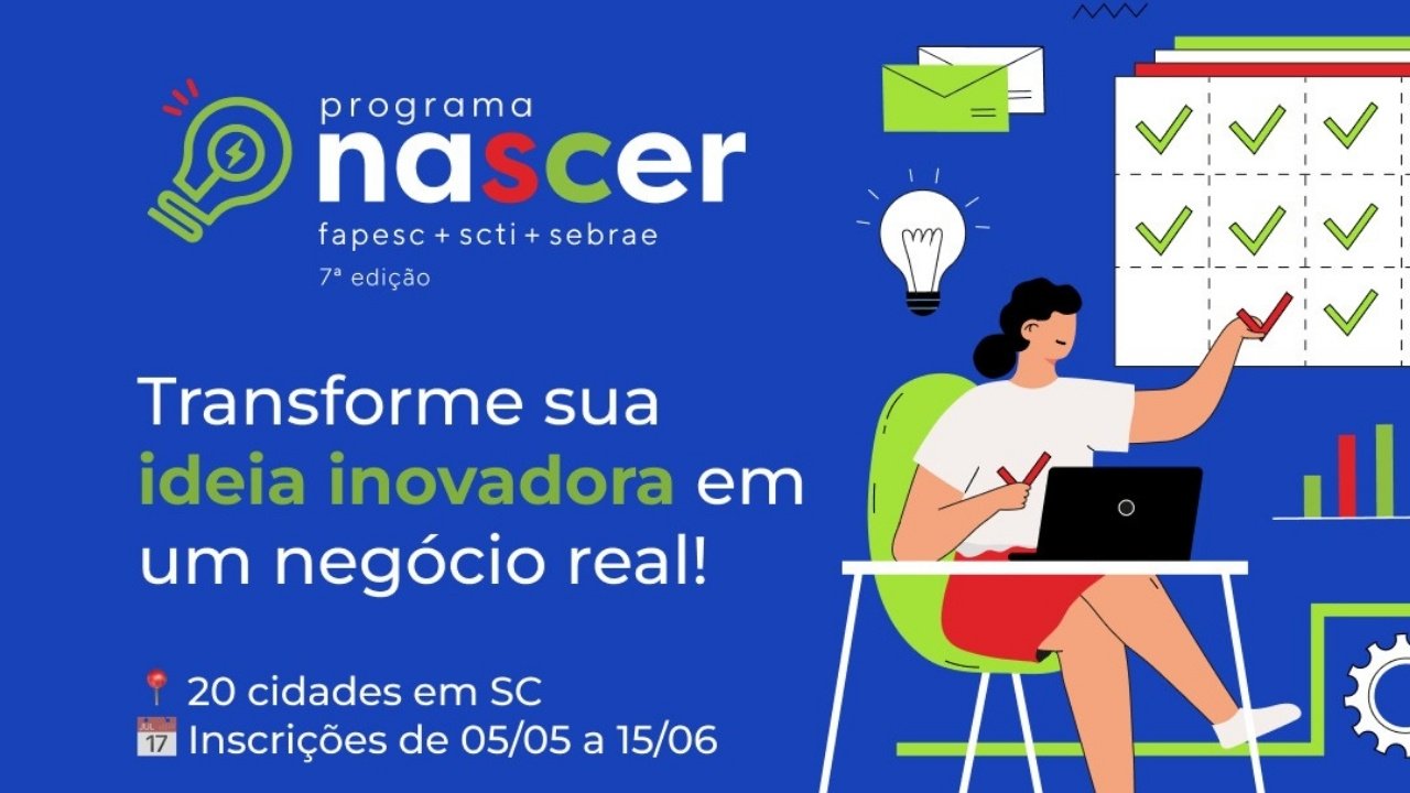 Programa Nascer,Programa Nascer Santa Catarina,pré-incubação de startups,inovação em Santa Catarina,edital Fapesc,Fapesc edital inovação,Sebrae SC inovação,Secretaria de Estado da Ciência Tecnologia e Inovação SC,startups SC,empreendedorismo inovador,ecossistema de inovação catarinense,subvenção econômica startups,Super Pitch Day,ideias inovadoras,desenvolvimento de MVP,pré-incubação de negócios,startups Brasil,inovação tecnológica,políticas de inovação SC