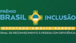 Prêmio Brasil Mais Inclusão 2026,Amália Barros,inclusão pessoas com deficiência Brasil,Câmara dos Deputados premiação,direitos da pessoa com deficiência,Comitê Paralímpico Brasileiro,APAE São Luís,inclusão social Brasil,políticas de inclusão,acessibilidade Brasil,Mérito Darci Barbosa,Mérito João Ribas,eventos Câmara dos Deputados,neurodivergência inclusão,visão monocular lei 14126,Instituto Amália Barros,inclusão no esporte paralímpico,premiação inclusão 2026