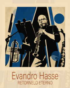 Evandro Hasse,álbum Retornelo Eterno,28º Festival de Música de Itajaí,show autoral inédito SC,música instrumental brasileira,40 anos de carreira musical,cultura Itajaí SC,conservatório de música popular,jazz e choro catarinense,Lei de Incentivo à Cultura LIC,Café Maestro Produções,shows gratuitos Litoral Norte SC,arte instrumental sul do país,lançamento nas plataformas digitais,formação musical Univali