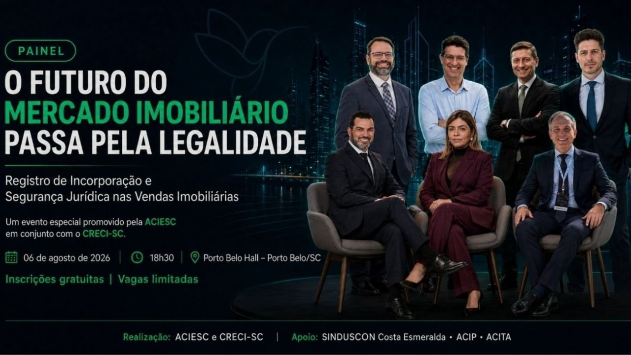 futuro do mercado imobiliário,evento imobiliário Porto Belo,ACIESC CRECI-SC,mercado imobiliário Santa Catarina,segurança jurídica imobiliária,planejamento urbano Porto Belo,corretores de imóveis SC,Costa Esmeralda mercado imobiliário,evento gratuito Porto Belo,regularização de empreendimentos,fiscalização do setor imobiliário,palestras mercado imobiliário,Porto Belo Hall evento,inscrições Sympla imobiliário,painel mercado imobiliário catarinense,legalidade no mercado imobiliário,networking setor imobiliário