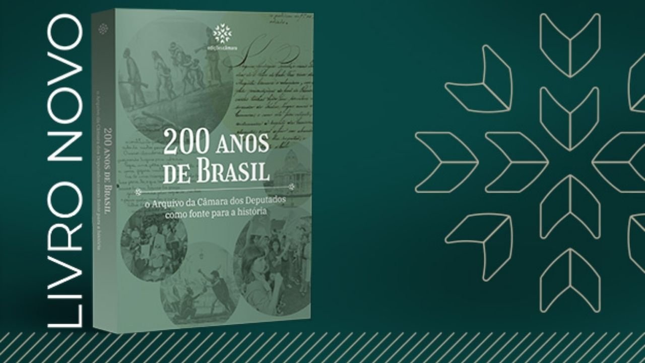 livro história do Brasil,200 anos de Brasil,Câmara dos Deputados,história da Câmara dos Deputados,Arquivo da Câmara dos Deputados,arquivo histórico da Câmara,bicentenário da Câmara dos Deputados,Edições Câmara,documentos históricos do Brasil,fontes primárias,história política brasileira,representação política no Brasil,documentos do Parlamento,memória institucional,patrimônio histórico brasileiro,pesquisa histórica,democracia brasileira,Biblioteca Digital da Câmara,Livraria Câmara dos Deputados